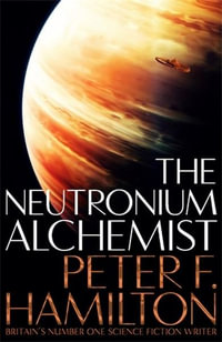 The Neutronium Alchemist : The Night's Dawn Trilogy 2 - Peter F. Hamilton