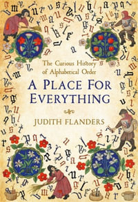 A Place For Everything: The Curious History of Alphabetical Order - Judith Flanders