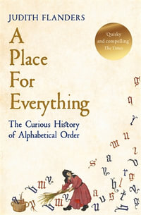 A Place For Everything : The Curious History of Alphabetical Order - Judith Flanders