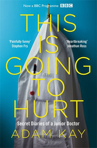 This is Going to Hurt : Secret Diaries of a Junior Doctor - Adam Kay