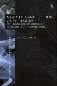 New Media and Freedom of Expression : Rethinking the Constitutional Foundations of the Public Sphere - Dr András Koltay