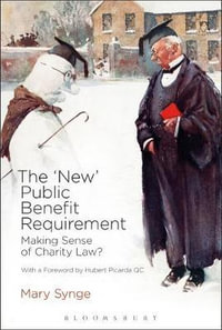 The 'New' Public Benefit Requirement : Making Sense of Charity Law? - Mary Synge