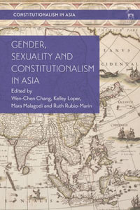 Gender, Sexuality and Constitutionalism in Asia : Constitutionalism in Asia - Kelley Loper