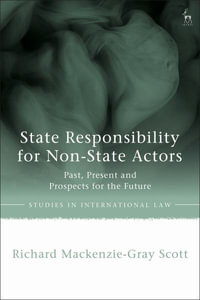 State Responsibility for Non-State Actors : Past, Present and Prospects for the Future - Richard Mackenzie-Gray Scott