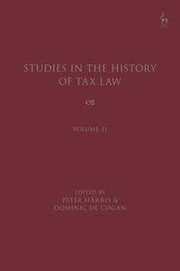 Studies in the History of Tax Law, Volume 11 : Studies in the History of Tax Law - Dominic de  Cogan