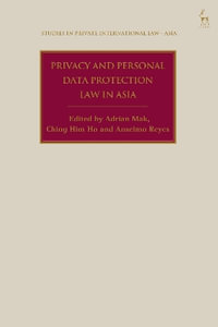 Privacy and Personal Data Protection Law in Asia : Studies in Private International Law - Asia - Adrian  Mak