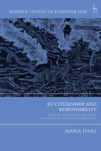 EU Citizenship and Responsibility : The Evolving Roles of the Union, the Individual, and the Member States - Maria Haag