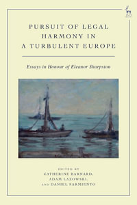 The Pursuit of Legal Harmony in a Turbulent Europe : Essays in Honour of Eleanor Sharpston - Catherine Barnard