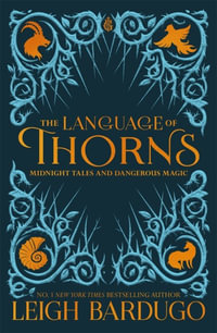 The Language of Thorns : Midnight Tales and Dangerous Magic - Leigh Bardugo