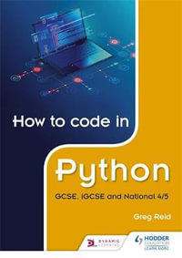 How to code in Python : GCSE, iGCSE, National 4/5 and Higher - Greg Reid