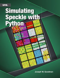 Simulating Speckle with Python : Press Monographs - Joseph W. Goodman