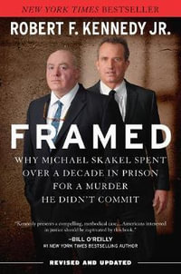 Framed : Why Michael Skakel Spent Over a Decade in Prison for a Murder He Didn't Commit - Robert F. Kennedy Jr.