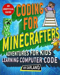 Coding for Minecrafters : Unofficial Adventures for Kids Learning Computer Code - Ian Garland