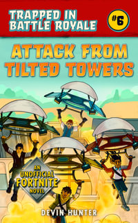 Attack from Tilted Towers : An Unofficial Novel of Fortnite - Devin Hunter