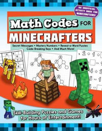 Math Codes for Minecrafters : Skill-Building Puzzles and Games for Hours of Entertainment! - Jen Funk Weber