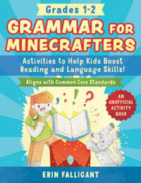 Grammar for Minecrafters: Grades 12 : Activities to Help Kids Boost Reading and Language Skills!-An Unofficial Activity Book (Aligns with Common Core Standards) - Erin Falligant