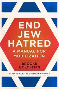 End Jew Hatred : A Manual for Mobilization - Brooke Goldstein