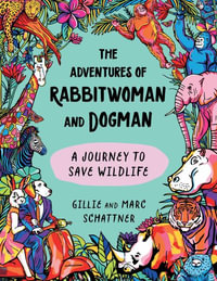 The Adventures of Rabbitwoman and Dogman : A Journey to Save Wildlife - Gillie Schattner