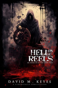 Hell on Reels : 100 Movies for All Your Horror Needs - David Keyes