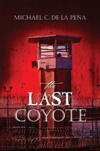 The Last Coyote : Coyote Wars - Michael C. De La Pena