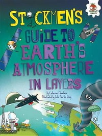 Stickmen's Guide to Earth's Atmosphere in Layers : Stickmen's Guide to This Incredible Earth - Catherine Chambers