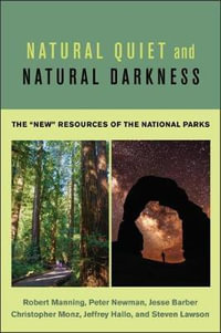Natural Quiet and Natural Darkness : The New Resources of the National Parks - Robert Manning