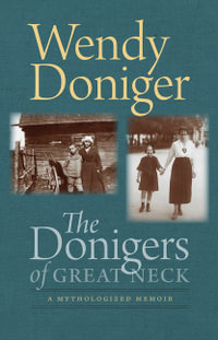 The Donigers of Great Neck - A Mythologized Memoir : A Mythologized Memoir - Wendy Doniger