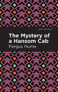 The Mystery of a Hansom Cab : A Story of One Forgotten - Fergus Hume