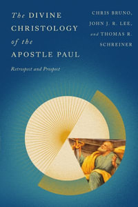 The Divine Christology of the Apostle Paul : Retrospect and Prospect - Christopher R. Bruno