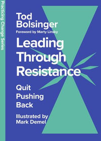 Leading Through Resistance : Quit Pushing Back - Tod Bolsinger