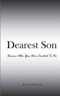 Dearest Son : Become Who You Were Created to Be - Jeremy Mark Lane