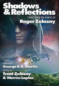 Shadows & Reflections : A Roger Zelazny Tribute Anthology - George R. R. Martin
