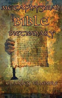 Metaphysical Bible Dictionary - Charles Fillmore