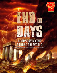 End of Days : Doomsday Myths Around the World : Universal Myths - Blake Hoena