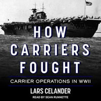 How Carriers Fought : Carrier Operations in WWII - Lars Celander