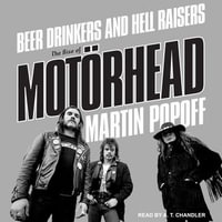 Beer Drinkers and Hell Raisers : The Rise of Motorhead - Martin Popoff