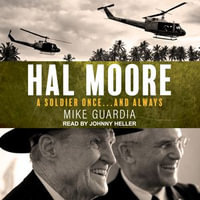 Hal Moore : A Soldier Once...and Always - Johnny Heller