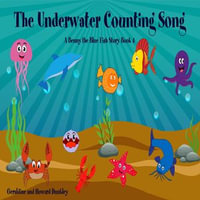 The Underwater Counting Song A Benny the Fish Story Book 4 - Geraldine Dunkley