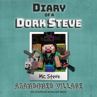 Diary of a Minecraft Dork Steve Book 3 : Abandoned Village (An Unofficial Minecraft Diary Book) - MC Steve