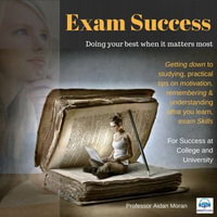 Exam Success : For Success at College and University - Professor Aidan Moran