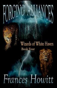 Forging Alliances : Wizards of White Haven - Frances Howitt