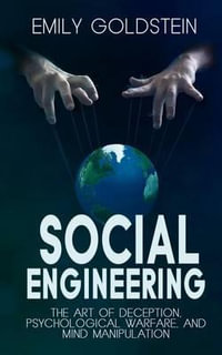 Social Engineering : The Art of Deception, Psychological Warfare, and Mind Manipulation - Steve Smith