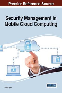 Security Management in Mobile Cloud Computing : Advances in Information Security, Privacy, and Ethics - Kashif Munir