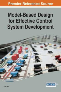 Model-Based Design for Effective Control System Development : Advances in Systems Analysis, Software Engineering, and High Performance Computing - Wei Wu