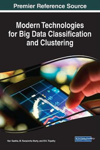 Modern Technologies for Big Data Classification and Clustering : Advances in Data Mining and Database Management - Hari Seetha