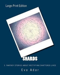 Shards : 5 Short Stories of Rectifying Shattered Lives - Eva Adar