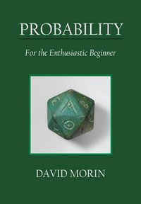 Probability : For the Enthusiastic Beginner - David J Morin