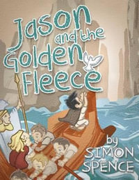 Jason and the Golden Fleece : Book 2- Early Myths: Kids Books on Greek Myth - Simon Spence