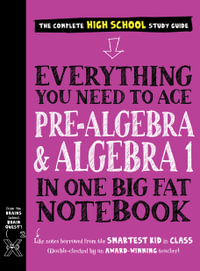 Everything You Need to Ace Pre-Algebra and Algebra I in One Big Fat Notebook : Big Fat Notebooks - Workman Publishing