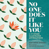 No One Does It Like You : And 77 Other Illustrated Affirmations - Amy Rose Spiegel